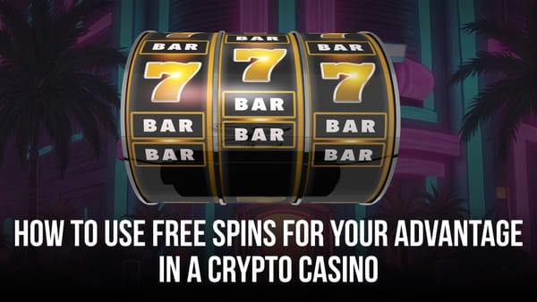 How to Use Free Spins for Your Advantage in a Crypto Casino