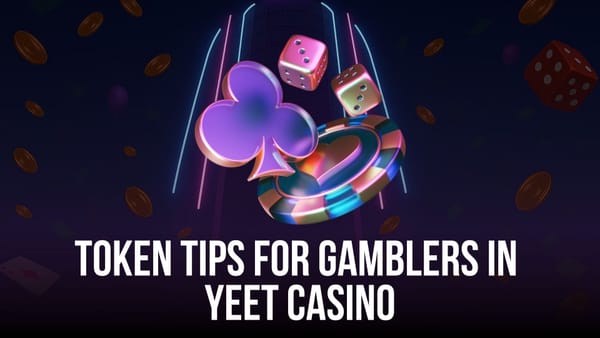 Token Tips for Gamblers in Yeet Casino